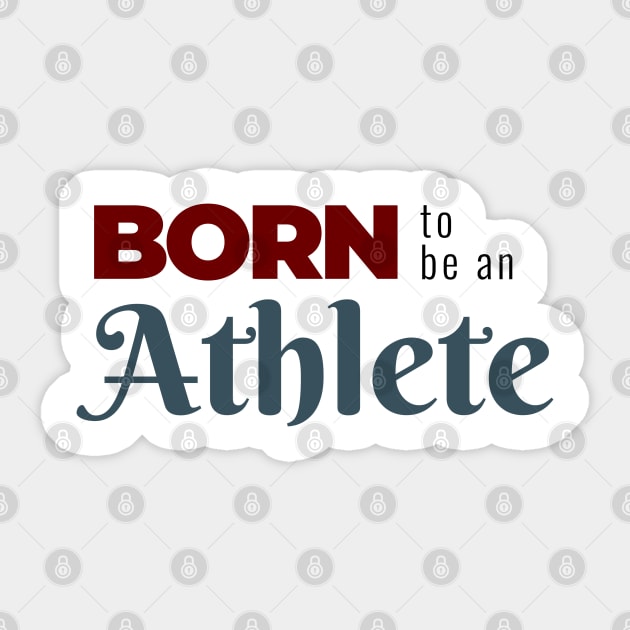 BORN to be an Athlete | Minimal Text Aesthetic Streetwear Unisex Design for Fitness/Athletes | Shirt, Hoodie, Coffee Mug, Mug, Apparel, Sticker, Gift, Pins, Totes, Magnets, Pillows Sticker by design by rj.